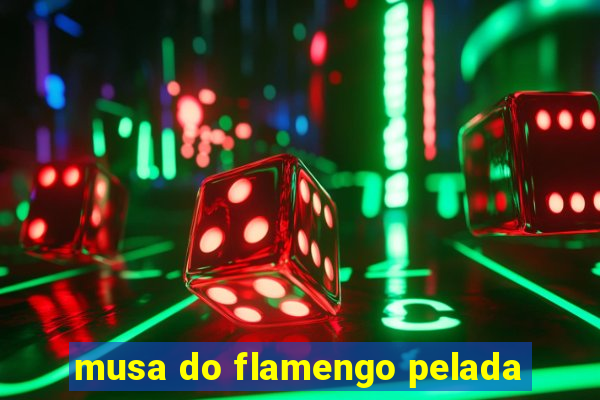 musa do flamengo pelada
